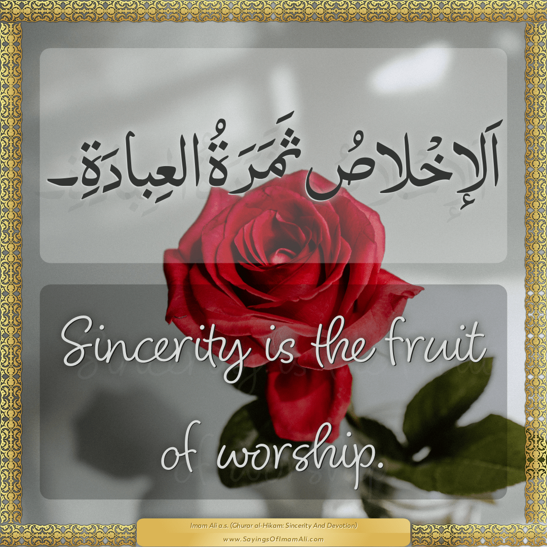 Sincerity is the fruit of worship.